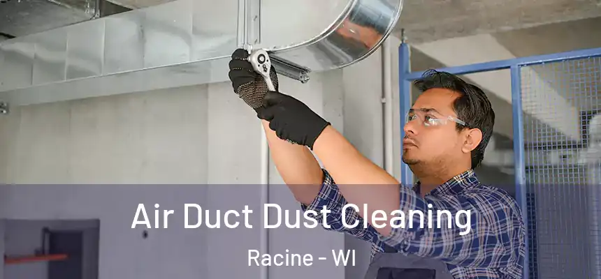 Air Duct Dust Cleaning Racine - WI