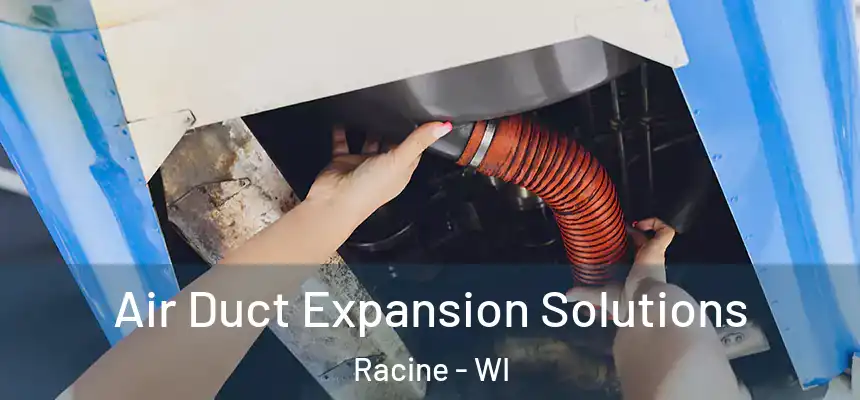 Air Duct Expansion Solutions Racine - WI