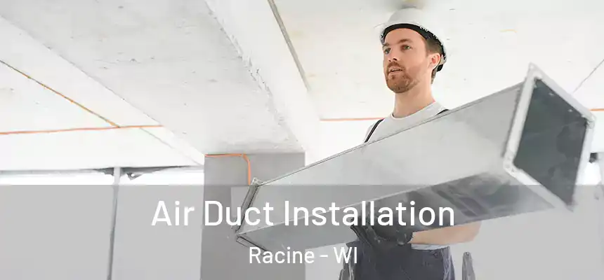 Air Duct Installation Racine - WI