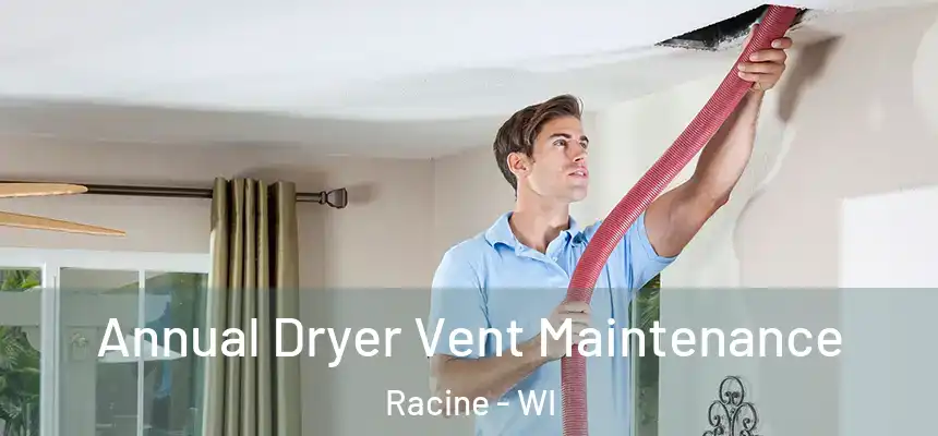  Annual Dryer Vent Maintenance Racine - WI
