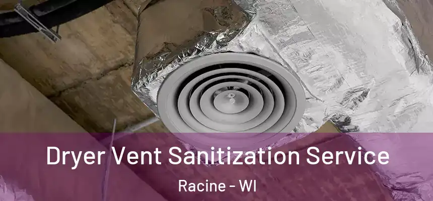 Dryer Vent Sanitization Service Racine - WI