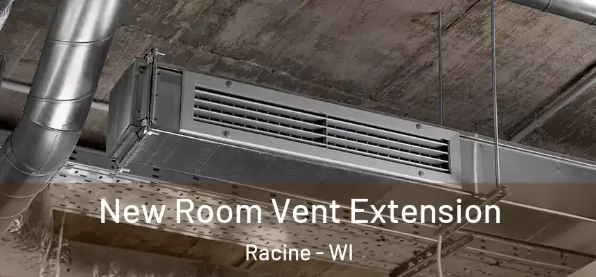 New Room Vent Extension Racine - WI