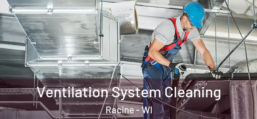  Ventilation System Cleaning Racine - WI